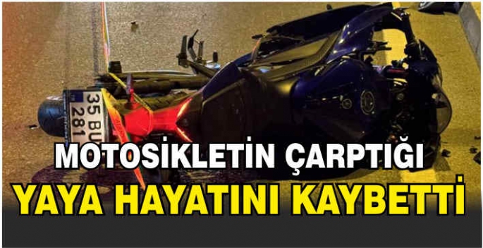 Motosikletin çarptığı yaya hayatını kaybetti