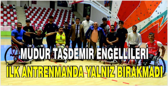 Müdür Taşdemir engellileri ilk antrenmanda yalnız bırakmadı