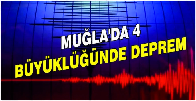  Muğla'da 4 büyüklüğünde deprem