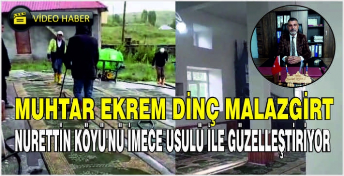 Muhtar Ekrem Dinç Malazgirt Nurettin Köyü’nü imece usulü ile güzelleştiriyor