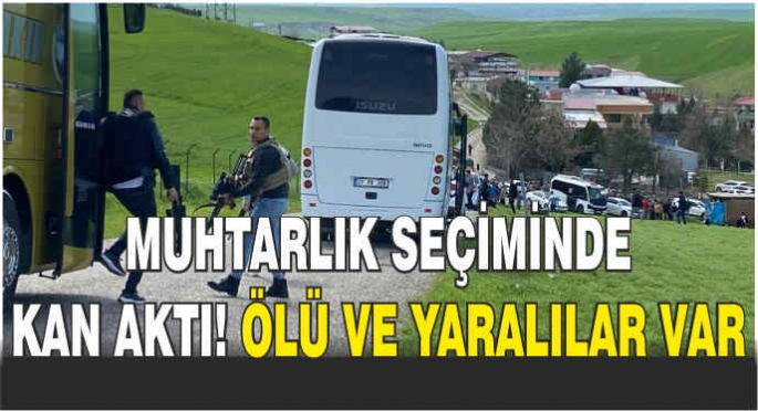 Muhtarlık seçiminde kan aktı! Ölü ve yaralılar var