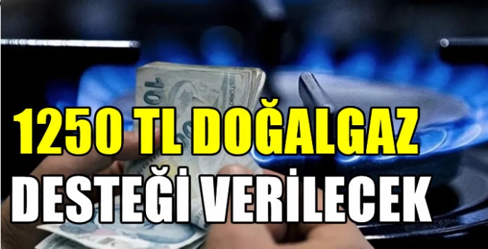 Müjde! 1250 TL doğalgaz desteği verilecek