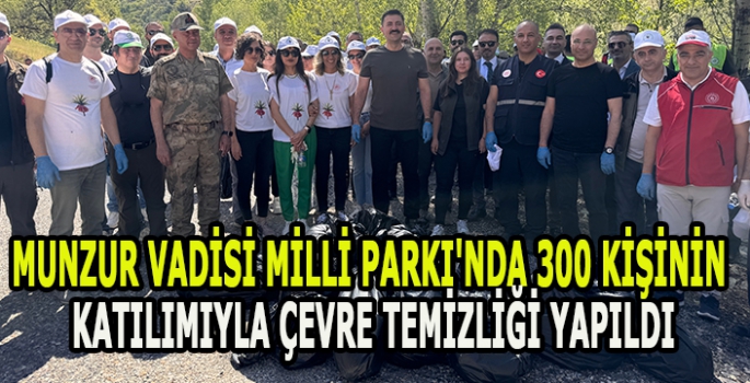 Munzur Vadisi Milli Parkı'nda 300 kişinin katılımıyla çevre temizliği yapıldı