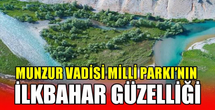 Munzur Vadisi Milli Parkı'nın ilkbahar güzelliği