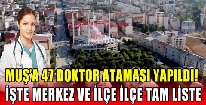 Muş’a 47 doktor ataması yapıldı! İşte merkez ve ilçe ilçe tam liste…