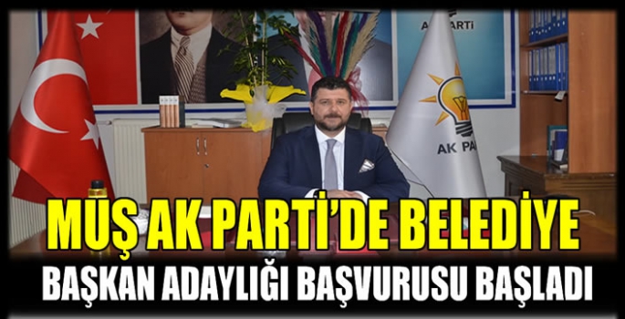 Muş AK Parti'de belediye başkan adaylığı başvurusu başladı