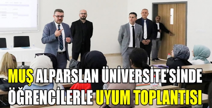 Muş Alparslan Üniversite’sinde Öğrencilerle uyum toplantısı