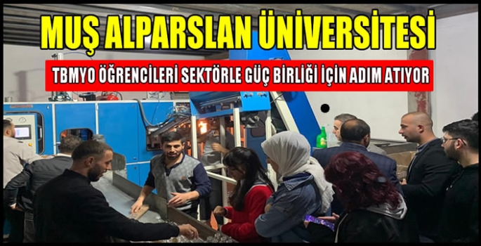 Muş Alparslan Üniversitesi TBMYO öğrencileri Sektörle güç birliği için adım atıyor