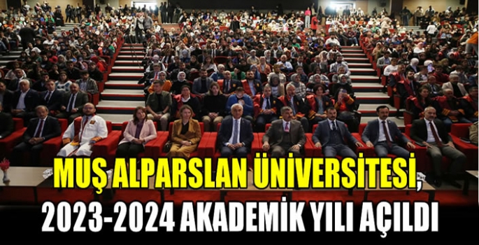 Muş Alparslan Üniversitesi, 2023-2024 akademik yılı açıldı: Ülkedeki ve dünyadaki seçkin üniversiteler arasında yer almayı hedefliyoruz