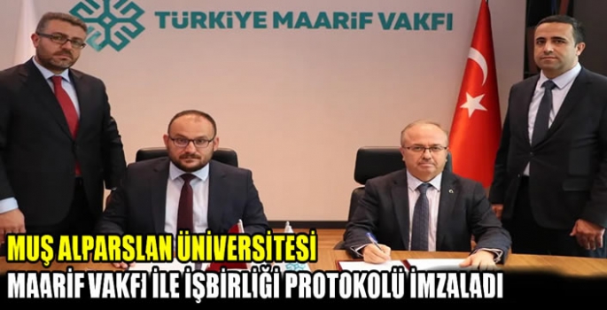 Muş Alparslan Üniversitesi Maarif Vakfı ile işbirliği protokolü imzaladı