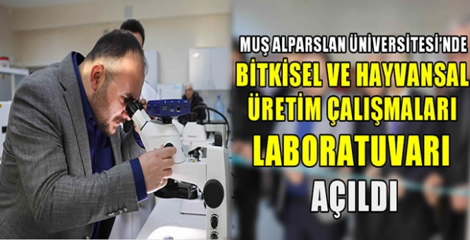 Muş Alparslan Üniversitesi’nde Bitkisel ve Hayvansal Üretim Çalışmaları Laboratuvarı açıldı