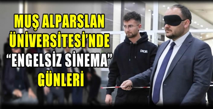 Muş Alparslan Üniversitesi’nde “Engelsiz Sinema” günleri