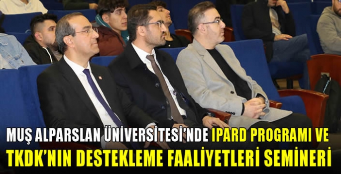 Muş Alparslan Üniversitesi’nde IPARD Programı ve TKDK’nın Destekleme Faaliyetleri Semineri 