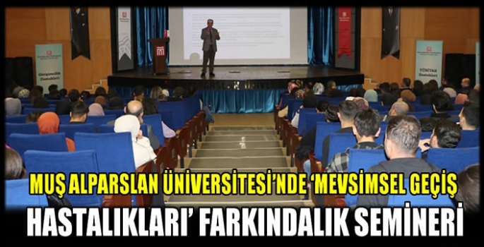 Muş Alparslan Üniversitesi’nde ‘Mevsimsel Geçiş Hastalıkları’ farkındalık semineri 