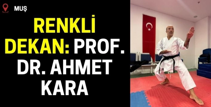 Muş Alparslan Üniversitesi'nin Renkli Dekanı: Prof. Dr. Ahmet Kara