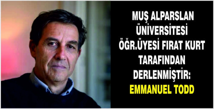 Muş Alparslan Üniversitesi Öğr.Üyesi Fırat Ķurt tarafından derlenmiştir: Emmanuel Todd