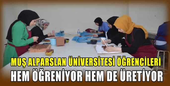 Muş Alparslan Üniversitesi öğrencileri hem öğreniyor hem de üretiyor