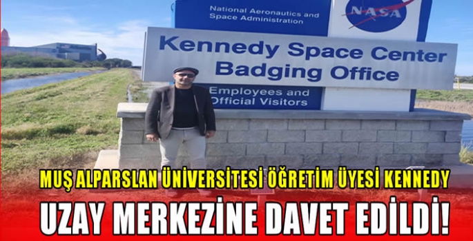 Muş Alparslan Üniversitesi Öğretim Üyesi Kennedy Uzay Merkezine Davet Edildi!