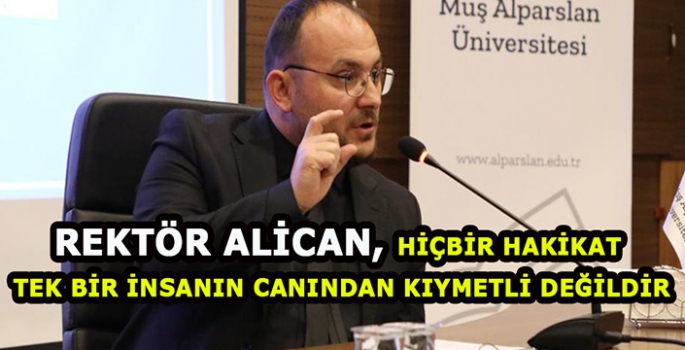 Muş Alparslan Üniversitesi Rektörü Alican: Hiçbir hakikat, tek bir insanın canından kıymetli değildir