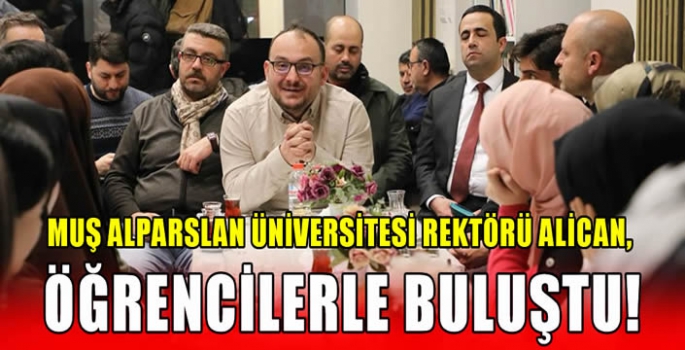 Muş Alparslan Üniversitesi Rektörü Alican, öğrencilerle Buluştu!