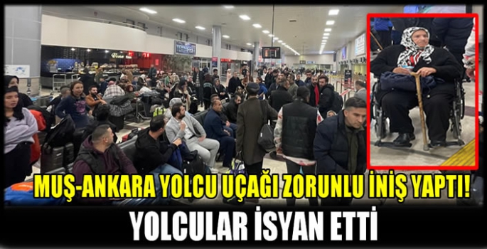 Muş -Ankara yolcu uçağı zorunlu iniş yaptı! Yolcular isyan etti...