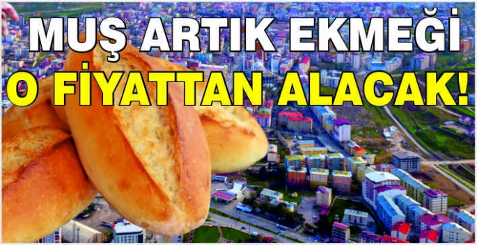 Muş artık ekmeği o fiyattan alacak!