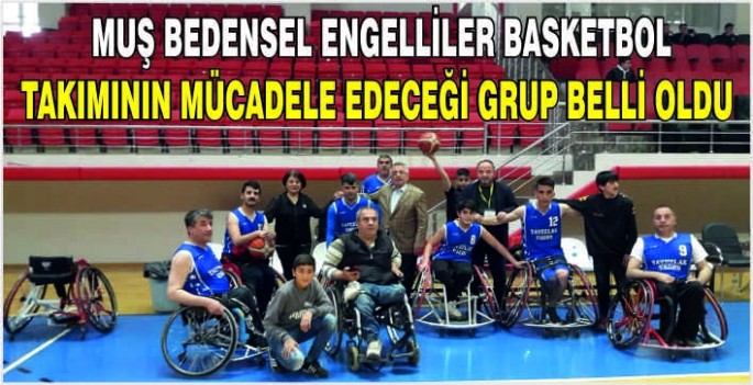 Muş Bedensel Engelliler Basketbol Takımının mücadele edeceği grup belli oldu