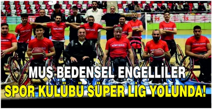 Muş Bedensel Engelliler Spor Kulübü Süper Lig yolunda!