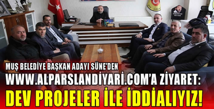 Muş Belediye Başkan adayı Süne’den www.alparslandiyari.com’a ziyaret: Dev projeler ile iddialıyız! 