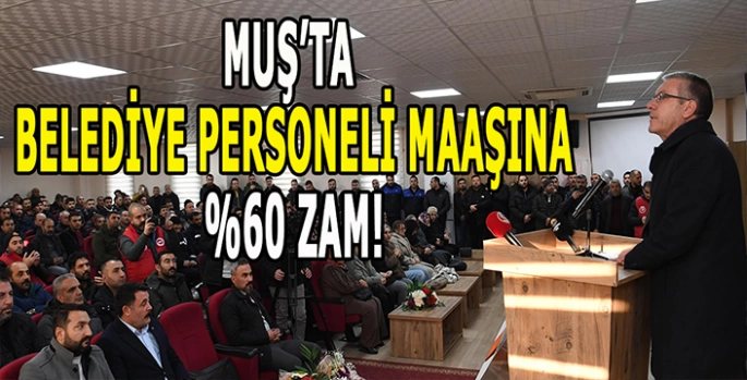 Muş Belediye personeli maaşlarına zam: Muş Belediyesi personellerine %60 zam yaptı!