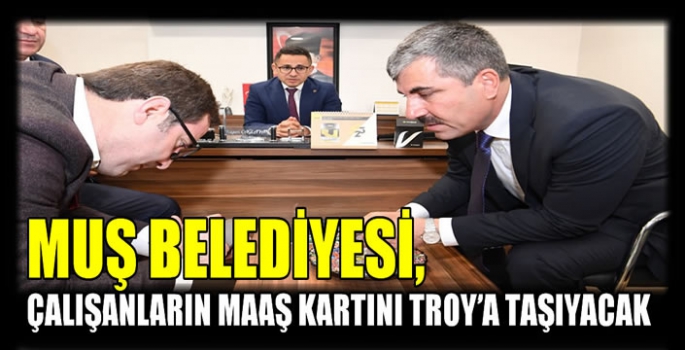 Muş Belediyesi, çalışanların maaş kartını TROY'a taşıyacak