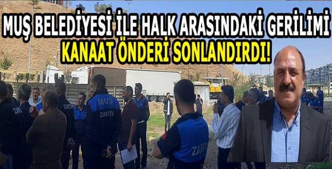 Muş Belediyesi ile vatandaş arasındaki gerilim: Kanaat önderi araya girdi!