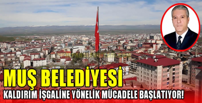 Muş Belediyesi kaldırım işgaline yönelik mücadele başlatıyor!