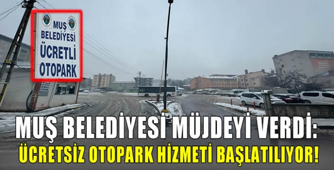 Muş Belediyesi müjdeyi verdi: Ücretsiz otopark hizmeti başlatılıyor!