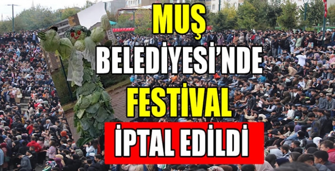 Muş Belediyesi’nde Festival iptal edildi 