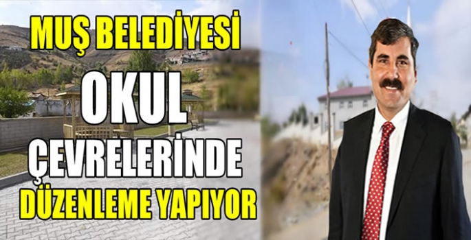 Muş belediyesi okul çevrelerinde düzenleme yapıyor 