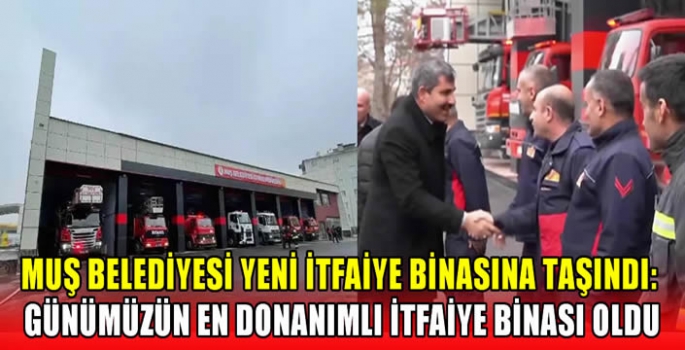 Muş Belediyesi yeni itfaiye binasına taşındı: Günümüzün en donanımlı itfaiye binası oldu 