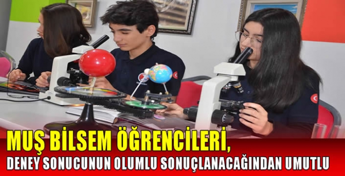 Muş BİLSEM öğrencileri, deney sonucunun olumlu sonuçlanacağından umutlu 