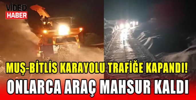 Muş-Bitlis karayolu trafiğe kapandı! Onlarca araç mahsur kaldı 