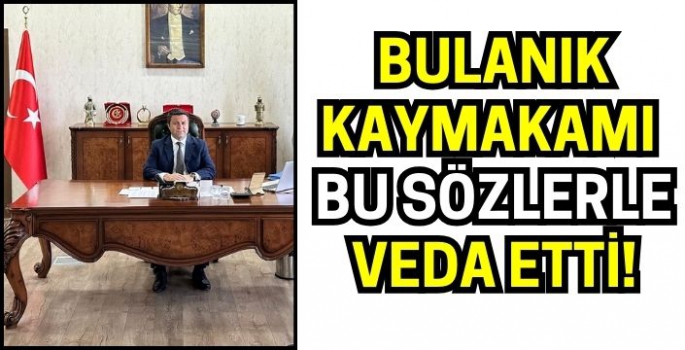 Muş Bulanık kaymakamı Oğuzhan Ocak bu sözlerle veda etti!