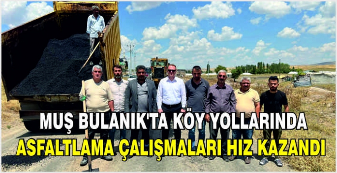 Muş Bulanık'ta köy yollarında asfaltlama çalışmaları hız kazandı