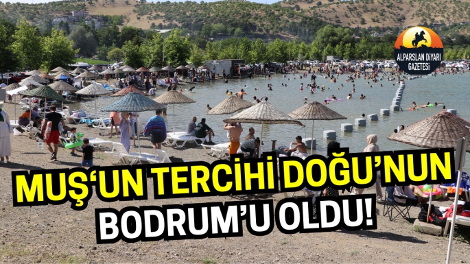 Muş dahil 7 il 2 neden için Doğu’nun Bodrum’unu tercih etti!