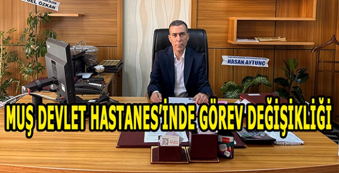 Muş Devlet Hastanesi'nde görev değişikliği: Yeni müdür göreve başladı