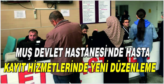 Muş Devlet Hastanesi'nde hasta kayıt hizmetlerinde yeni düzenleme