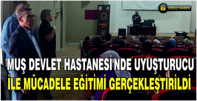 Muş Devlet Hastanesi’nde uyuşturucu ile mücadele eğitimi gerçekleştirildi