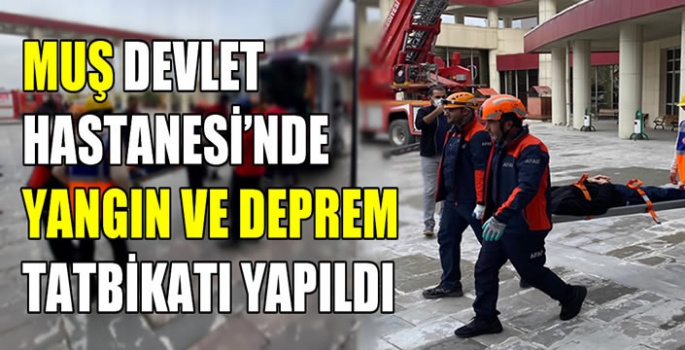 Muş Devlet Hastanesi’nde yangın ve deprem tatbikatı yapıldı