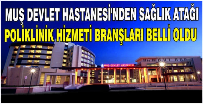 Muş Devlet Hastanesi’nden sağlık atağı: Poliklinik hizmeti branşları belli oldu