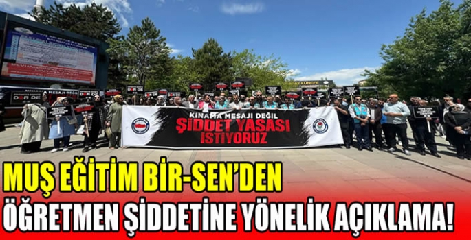 Muş Eğitim Bir-Sen'den öğretmen şiddetine yönelik açıklama!