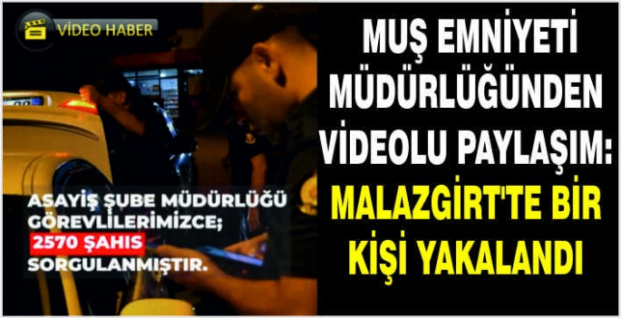 Muş Emniyeti müdürlüğünden videolu paylaşım: Malazgirt’te bir kişi yakalandı