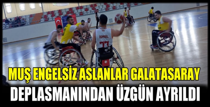 Muş Engelsiz aslanlar Galatasaray deplasmanından üzgün ayrıldı 